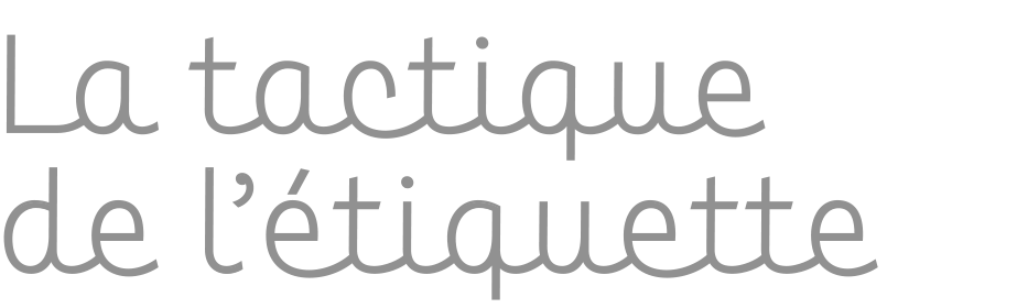 La tactique de l'étiquette